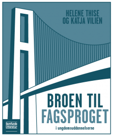 Foto av forsiden til boka "Broen til fagsproget - i ungdomsutddannelserne" av Helene Thise og Katja Vilien, utgitt av Samfundslitteratur