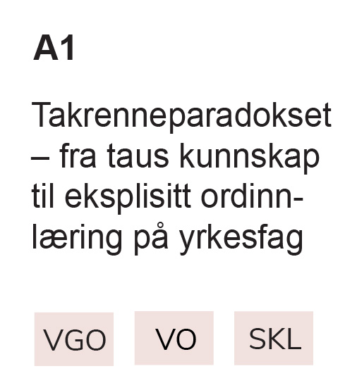 A1  Takrenneparadokset – fra taus kunnskap til eksplisitt ordinnlæring på yrkesfag, VGO, VO, SKL