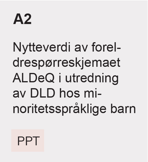 A2 Nytteverdi av foreldrespørreskjemaet ALDeQ i utredning av DLD hos minoritetsspråklige barn, PPT