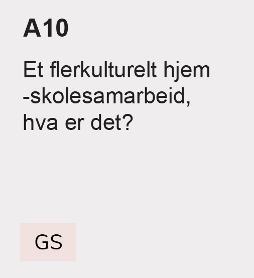 A10 Et flerkulturelt hjem
-skolesamarbeid, hva er det? GS