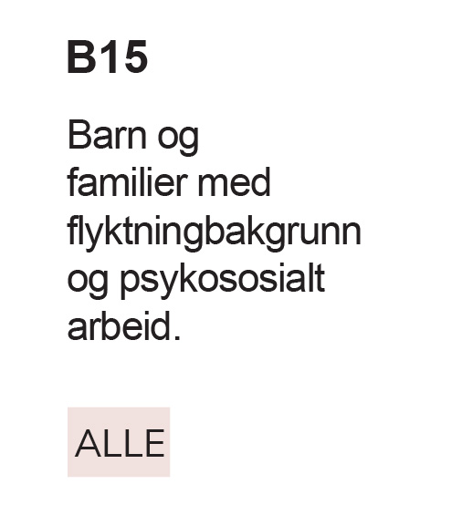 B15 Barn og familier med flyktningbakgrunn og psykososialt arbeid. Alle